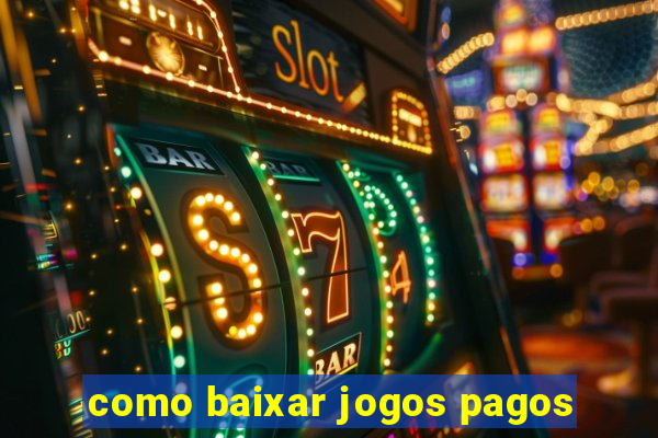 como baixar jogos pagos